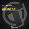 Luca Debonaire - Wanne Say Yeah (Marc Rousso & Hardcopy Hiphouse Mix) - Single